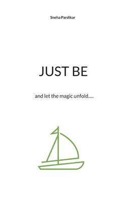 Just be: and let the magic unfold.....