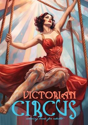 Victorian Circus Coloring Book for Adults: Victorian Coloring Book for Adults Grayscale Victorian Circus Grayscale coloring book Victorian Fashion Col