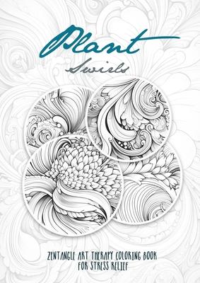 Plant Swirls Zentangle Art Therapy Coloring Book for Stress Relief: zentangle patterns coloring book Flowers Coloring Book relaxation