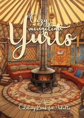 Cozy mongolian Yurts Coloring Book for Adults: Yurt Coloring Book for Adults Grayscale Mongolian Yurts Grayscale coloring book Camping Outdoor Colorin