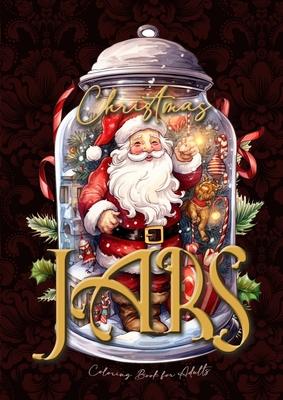 Christmas Jars Coloring Book for Adults: Jars Christmas Coloring Book for adults grayscale christmas motifs in jars Coloring Book fantasy christmas gr