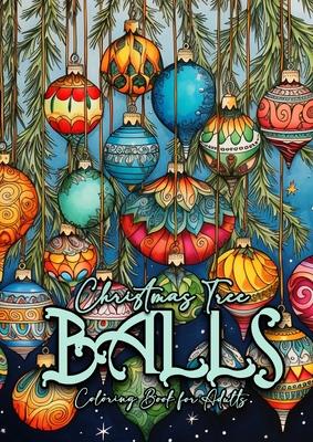 Christmas Tree Balls Coloring Book for Adults: Christmas Tree Decoration Coloring Book for adults grayscale christmas tree balls Coloring Book graysca