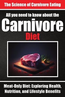 Everything You Need to Know About the Carnivore Diet Why Many are Turning to the Carnivore Diet: Unlocking Optimal Health Through Animal Foods The Sci