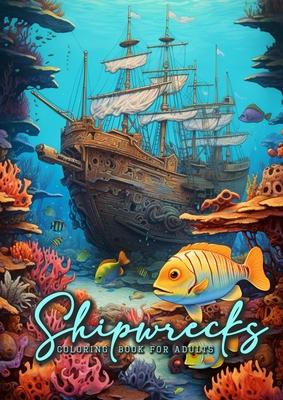 Shipwrecks Coloring Book for Adults: Ocean Coloring Book Adults Grayscale Sea Life Coloring Book Adults