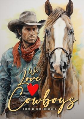 We love Cowboys Coloring Book for Adults: Cowboy Coloring Book Grayscale Horses Coloring Book for Adults Grayscale Outdoor Coloring Book Adults A4 50