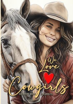 We love Cowgirls Coloring Book for Adults: Cowgirls Coloring Book Grayscale Horses Coloring Book for Adults Grayscale Outdoor Coloring Book Adults A4