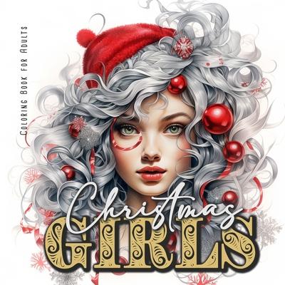 Christmas Girls Coloring Book for Adults: Portrait Coloring Book for adults grayscale christmas girls Coloring Book for teenagers lovely girl portrait