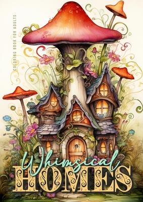 Whimsical Homes Coloring Book for Adults: Whimsical Houses Coloring Book Grayscale Fairy Houses Coloring Book for Adults 52 p