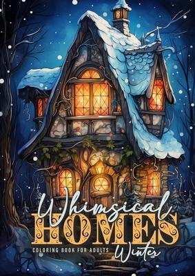 Whimsical Homes Winter Coloring Book for Adults: Whimsical Winter Houses Coloring Book Grayscale Winter Fairy Houses Coloring Book for Adults Fairy Ho