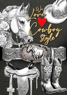 We love Cowboy Style Coloring Book for Adults: Western Riding Coloring Book Grayscale Horses Coloring Book for Adults Western Riding Equipment Colorin