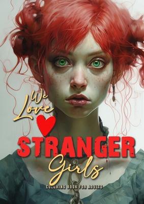 we love stranger Girls coloring book for adults: strange girls Coloring Book for adults and teenagers Gothic Punk Girls Coloring Book Grayscale - Girl