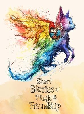 Short Stories of magic and friendship: bedtime stories for kids ages 4-8 5 Minute Tales for Kids age 4 dragons, elves, fairies, enchanted forests... h