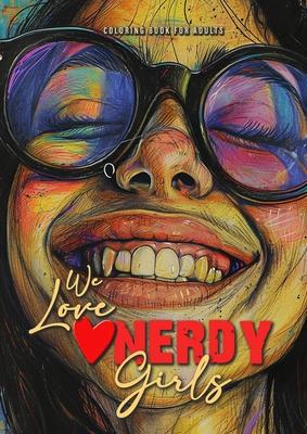 We love nerdy Girls coloring book for adults: nerd girls Coloring Book for adults and teenagers Geek Girls Coloring Book Grayscale - Girl Portraits A4