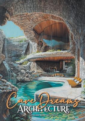 Cave Dreams Architecture Coloring Book for Adults: Interior Design Coloring Book Living Concepts in Nature architecture grayscale Coloring Book nature