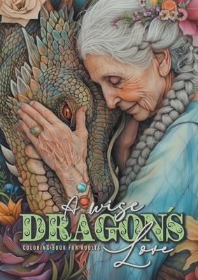 A wise Dragons Love Coloring Book for Adults: Dragons Coloring Book for Adults Grayscale Dragon Coloring Book lovely Portraits with women and dragons