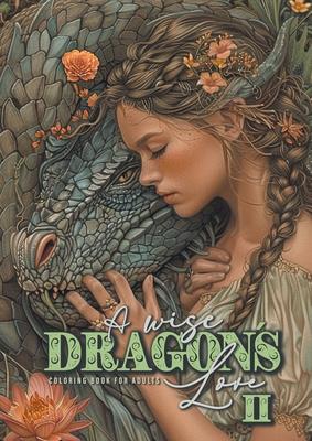 A wise Dragons Love Coloring Book for Adults 2: Dragons Coloring Book for Adults Grayscale Dragon Coloring Book lovely Portraits with women and drago