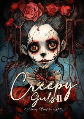 Creepy Girls Coloring Book for Adults 2: Halloween Grayscale Coloring Book Gothic Horror Coloring Book for Adults Sugar Skulls Catrinas Creepy Puppets