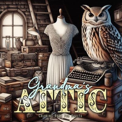 Grandmas Attic Coloring Book for Adults: Interior Coloring Book Grayscale Vintage Coloring Book Adults furniture grayscale Coloring Book