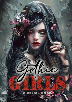 Gothic Girls Coloring Book for Adults: Horror Grayscale Coloring Book Gothic Coloring Book for Adults Skulls, Roses, Crosses