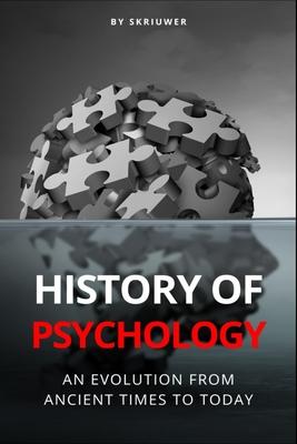 The History of Psychology: An Evolution from Ancient Times to Today by ...