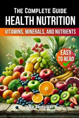 A Health Nutrition Book: The Complete Guide to Vitamins, Minerals, and Nutrients Subscription
