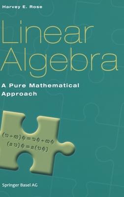 Linear Algebra: A Pure Mathematical Approach