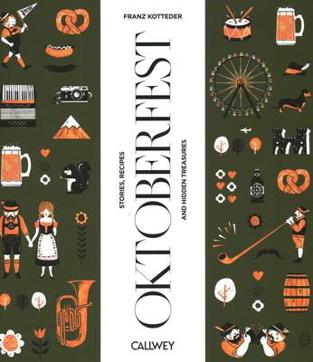 Be a Guest at the Oktoberfest: Stories, Recipes, and Hidden Treasures: Stories, Recipes, and Hidden Treasures