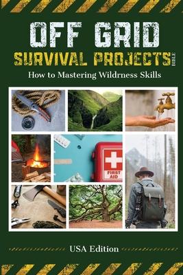 Off Grid Survival Projects Bible