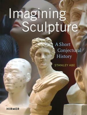 Imagining Sculpture: A Short Conjectural History