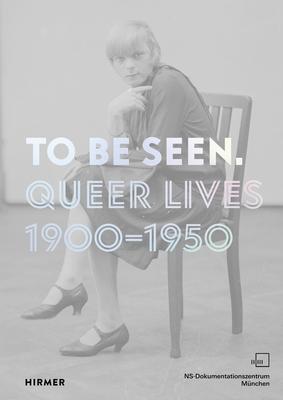 To Be Seen: Queer Lives 1900-1950