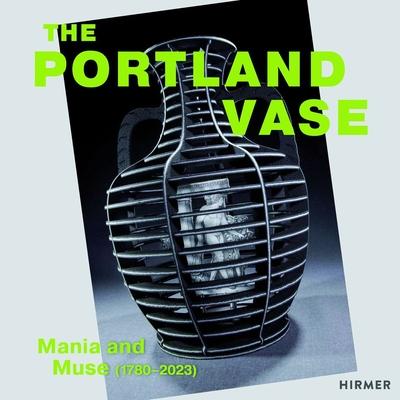 Portland Vase: Mania and Muse (1780-2023)