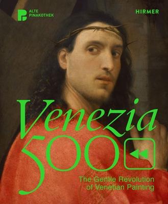 Venezia 500: The Gentle Revolution of Venetian Painting