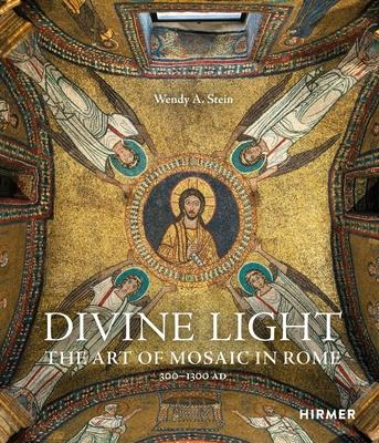 Divine Light: The Art of Mosaic in Rome, 300-1300 AD