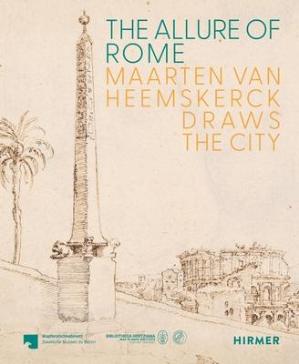 The Allure of Rome: Maarten Van Heemskerck Draws the City