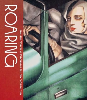 Roaring: Art, Fashion, and the Automobile in France, 1918-1939