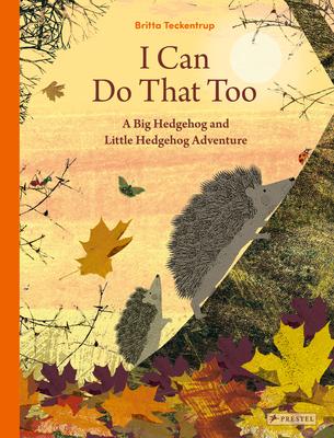 I Can Do That Too: A Big Hedgehog and Little Hedgehog Adventure