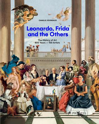 Leonardo, Frida and the Others: The History of Art, 800 Years - 100 Artists