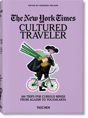 The New York Times. Cultured Traveler. 100 Trips for Curious Minds from Agadir to Yogyakarta Subscription