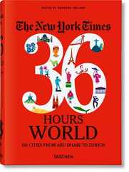 The New York Times 36 Hours. World. 150 Cities from Abu Dhabi to Zurich Subscription