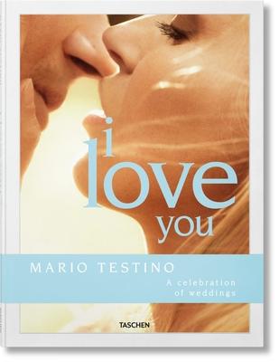 Mario Testino. I Love You. a Celebration of Weddings