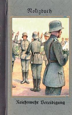 Vintage Historical Art Notebook: Reichswehr Vereidigung (Notizbuch): Reichswehr 1914-1930, Soldat, 1. Weltkrieg, Landser, Notizbuch, Militaria, Milit