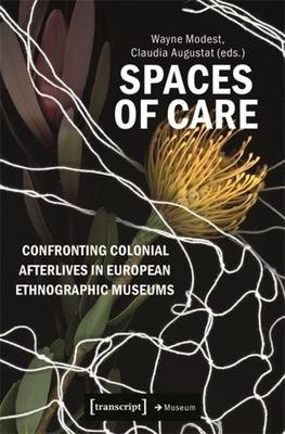 Spaces of Care - Confronting Colonial Afterlives in European Ethnographic Museums