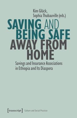 Saving and Being Safe Away from Home: Savings and Insurance Associations in Ethiopia and Its Diaspora