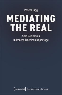 Mediating the Real: Self-Reflection in Recent American Reportage