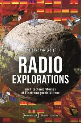 Radio Explorations: Architectonic Studies of Electromagnetic Milieux