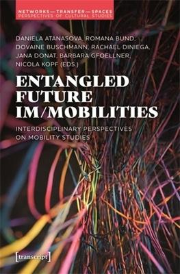 Entangled Future Im/Mobilities: Interdisciplinary Perspectives on Mobility Studies