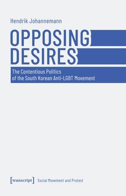 Opposing Desires: The Contentious Politics of the South Korean Anti-LGBT Movement Subscription