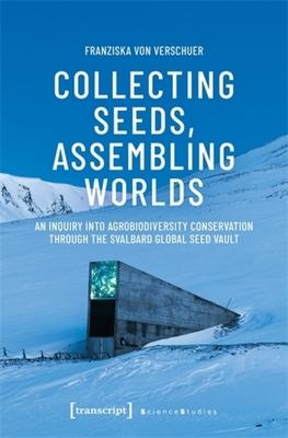 Collecting Seeds, Assembling Worlds: An Inquiry Into Agrobiodiversity Conservation Through the Svalbard Global Seed Vault Subscription