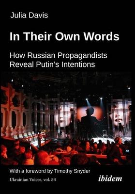 In Their Own Words: How Russian Propagandists Reveal Putin's Intentions