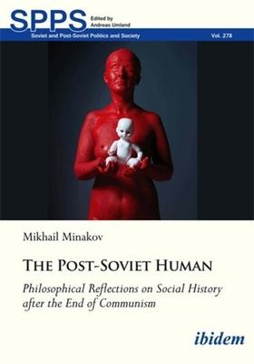 The Post-Soviet Human: Philosophical Reflections on Social History After the End of Communism